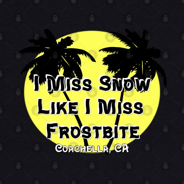 I Miss Snow Like I Miss Frostbite - Coachella CA by ButterflyInTheAttic